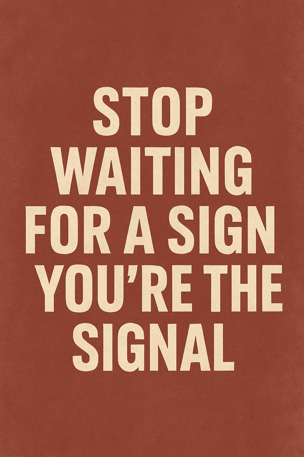 You don’t need a sign. You need to decide.